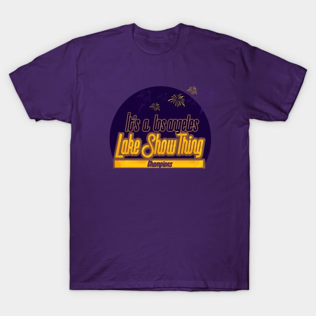 It's A Lake Show Champions Thing T-Shirt by GLStyleDesigns